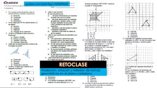 quizizz.com/join?gc=33329632
•Traslación, rotación y reflexión de formas
geométricas en el plano cartesiano.
 