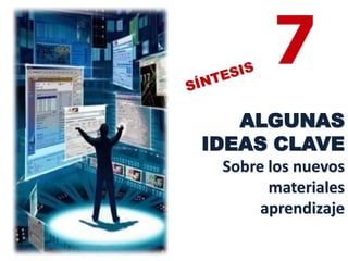 7
   ALGUNAS
IDEAS CLAVE
 Sobre los nuevos
       materiales
      aprendizaje
 
