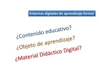 Entornos digitales de aprendizaje formal
 
