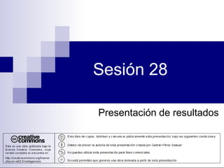 Sesión 28

Presentación de resultados
 