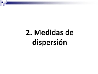 2. Medidas de
  dispersión
 