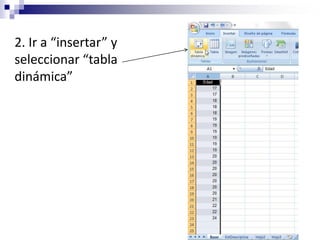 2. Ir a “insertar” y
seleccionar “tabla
dinámica”
 