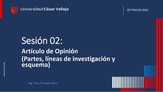 EP PSICOLOGIA
Sesión 02:
Artículo de Opinión
(Partes, líneas de investigación y
esquema)
Mg. Tany Principe Pérez
 