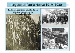 Leguía: La Patria Nueva 1919 -1930
La ley de caminos aprobada en
1920 se estableció la
Conscripción Vial
 