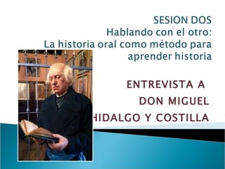 ENTREVISTA A  DON MIGUEL HIDALGO Y COSTILLA 