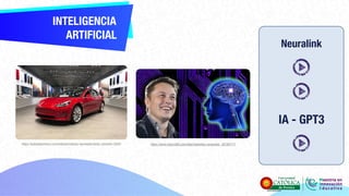 INTELIGENCIA
ARTIFICIAL
Neuralink
IA - GPT3
https://autosdeprimera.com/noticias/noticias-nacionales/tesla-colombia-2020/ https://www.futuro360.com/data/implantes-cerebrales_20190717/
 