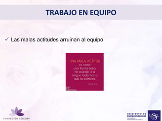 TRABAJO EN EQUIPO 
 Las malas actitudes arruinan al equipo 
Diseñar el Perfil Profesional 
con el cual quieres ser 
conocida 
 