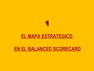1 EL MAPA ESTRATEGICO  EN EL BALANCED SCORECARD 