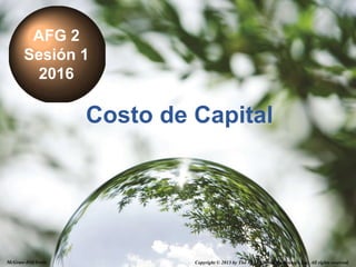 14-1
Costo de Capital
AFG 2
Sesión 1
2016
Copyright © 2013 by The McGraw-Hill Companies, Inc. All rights reserved.McGraw-Hill/Irwin
 