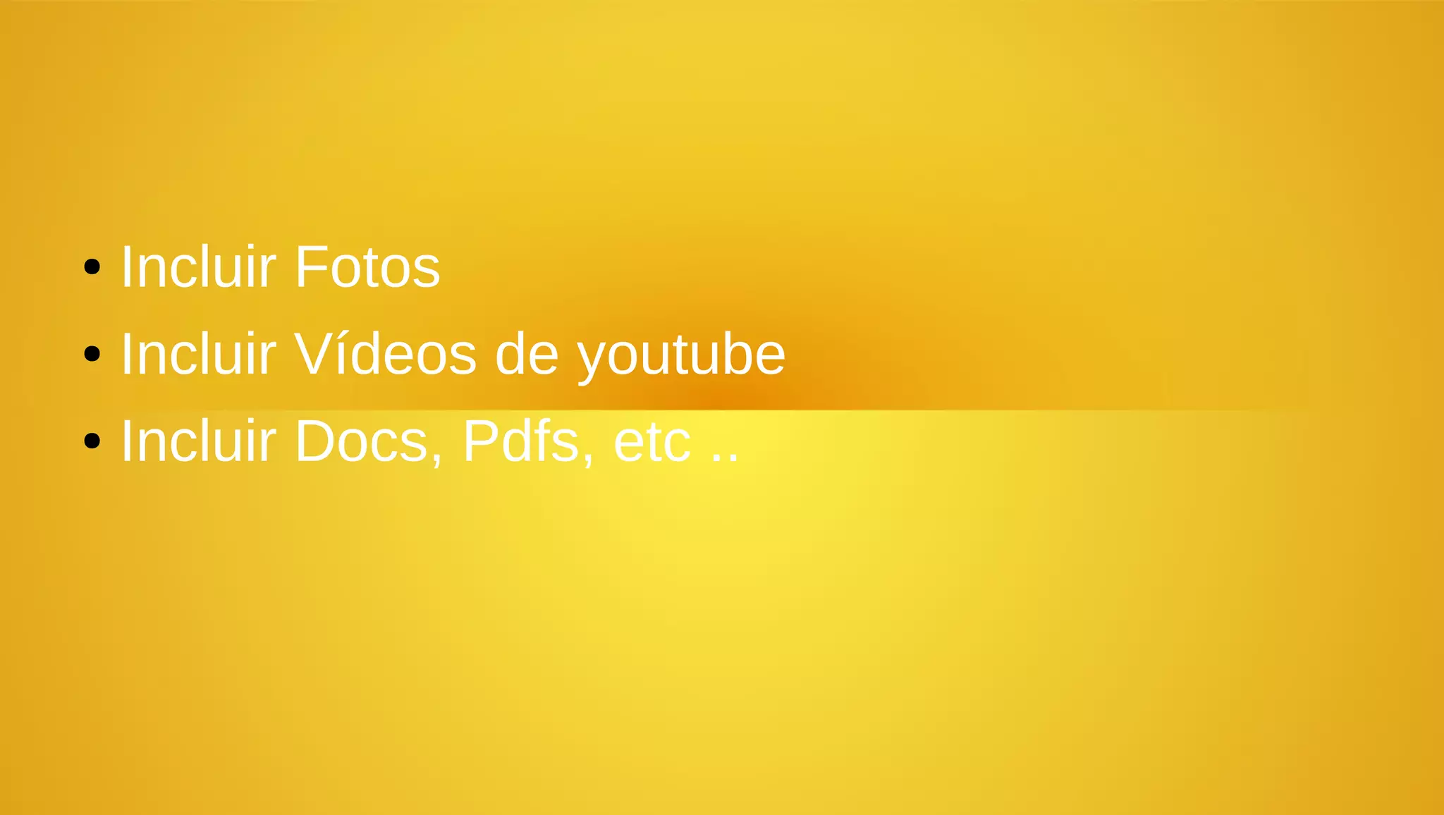 ● Incluir Fotos
● Incluir Vídeos de youtube


● Incluir Docs, Pdfs, etc ..
 