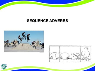 SEQUENCE ADVERBS 
 