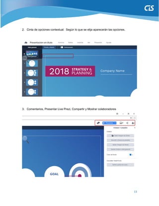 13
2. Cinta de opciones contextual. Según lo que se elija aparecerán las opciones.
3. Comentarios, Presentar Live Prezi, Compartir y Mostrar colaboradores
 