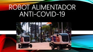 ROBOT ALIMENTADOR
ANTI-COVID-19
 