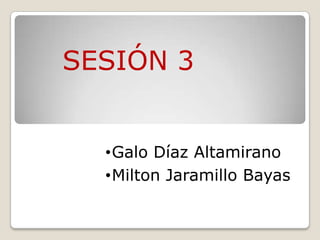 SESIÓN 3


  •Galo Díaz Altamirano
  •Milton Jaramillo Bayas
 