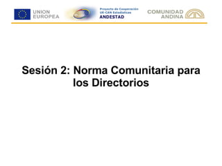 Sesión 2: Norma Comunitaria para los Directorios 