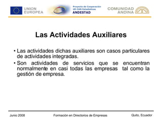 Las Actividades Auxiliares Las actividades dichas auxiliares son casos particulares de actividades integradas. Son actividades de servicios que se encuentran normalmente en casi todas las empresas  tal como la gestión de empresa.  