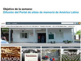 Objetivo de la semana:  Difusión del Portal de sitios de memoria de América Latina 