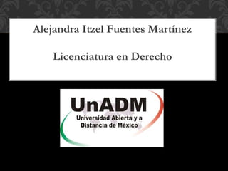Alejandra Itzel Fuentes Martínez
Licenciatura en Derecho
 