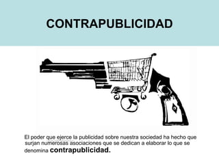 [object Object],[object Object],CONTRAPUBLICIDAD 