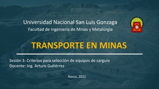 1
Universidad Nacional San Luis Gonzaga
Facultad de Ingeniería de Minas y Metalúrgia
Sesión 3: Criterios para selección de...