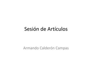 Sesión de Artículos
Armando Calderón Campas
 