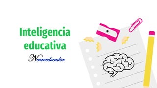 Inteligencia
educativa
Neuroeducador
 
