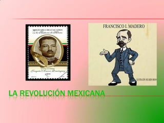 LA REVOLUCIÓN MEXICANA
 