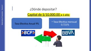 ¿Dónde depositar?
Tasa Efectiva Anual 9%
• Tasa Efectiva mensual
0.721%
Capital de S/10,000.00 a 1 año
 