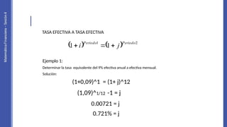 MATEMATICA FINANCIERA
TASA EFECTIVA A TASA EFECTIVA
Ejemplo 1:
Determinar la tasa equivalente del 9% efectiva anual a efectiva mensual.
Solución:
    2
1
1
1
Periodo
Periodo
j
i 


(1+0,09)^1 = (1+ j)^12
(1,09)^1/12 -1 = j
0.00721 = j
0.721% = j
 