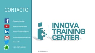 CONTACTO
/innovatraining
innovatrainingcenter
Innova Training Center
cursos@innovatrainingperu.com
InnovaTC
+51-959155233
...