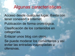 Algunas características Acceso  desde cualquier lugar. Basta con tener conexión a Internet. 
