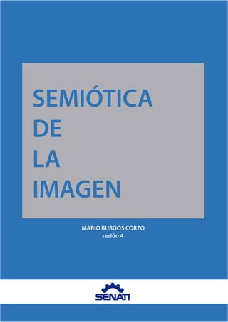 SEMIÓTICA
DE
LA
IMAGEN
MARIO BURGOS CORZO
sesión 4
 