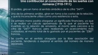 Una contribución al conocimiento de los sueños con
números (1910-1911)
• El análisis, gira en torno al sentido simbólico d...
