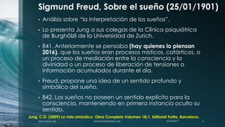 Sigmund Freud, Sobre el sueño (25/01/1901)
• Análisis sobre “la interpretación de los sueños”.
• Lo presenta Jung a sus co...