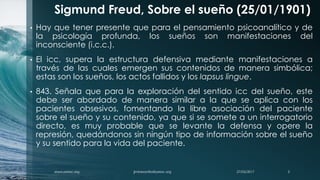 Sigmund Freud, Sobre el sueño (25/01/1901)
• Hay que tener presente que para el pensamiento psicoanalítico y de
la psicolo...