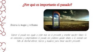 ¿Por qué es importante el pasado?
 