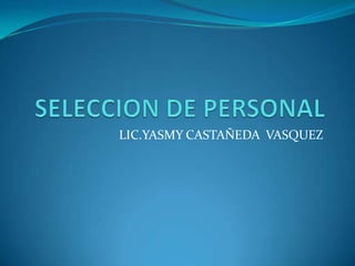 LIC.YASMY CASTAÑEDA VASQUEZ
 