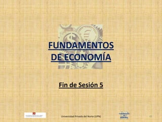 FUNDAMENTOSDE ECONOMÍAFin de Sesión 5Universidad Privada del Norte (UPN)65