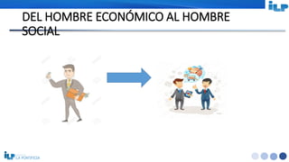 <#>
DEL HOMBRE ECONÓMICO AL HOMBRE
SOCIAL
 
