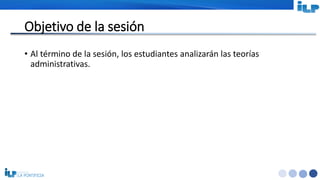 <#>
Objetivo de la sesión
• Al término de la sesión, los estudiantes analizarán las teorías
administrativas.
 