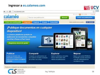 Ingresar a es.calameo.com
38Ing. Vallejos
 