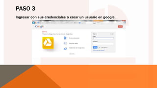 PASO 3
Ingresar con sus credenciales o crear un usuario en google.
 