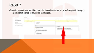 PASO 7
Cuando muestre el archivo dar clic derecho sobre el, ir a Compartir luego
Compartir como lo muestra la imagen.
 