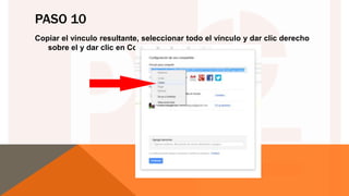 PASO 10
Copiar el vínculo resultante, seleccionar todo el vínculo y dar clic derecho
sobre el y dar clic en Copiar.
 