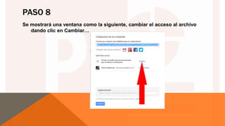 PASO 8
Se mostrará una ventana como la siguiente, cambiar el acceso al archivo
dando clic en Cambiar…
 