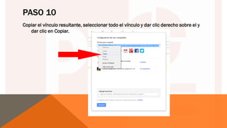 PASO 10
Copiar el vínculo resultante, seleccionar todo el vínculo y dar clic derecho sobre el y
dar clic en Copiar.
 