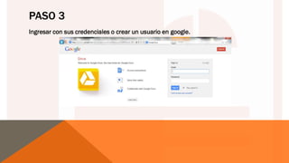 PASO 3
Ingresar con sus credenciales o crear un usuario en google.
 