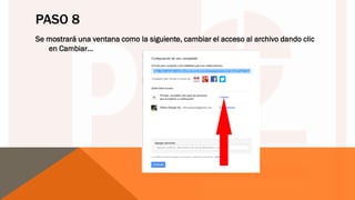 PASO 8
Se mostrará una ventana como la siguiente, cambiar el acceso al archivo dando clic
en Cambiar…
 