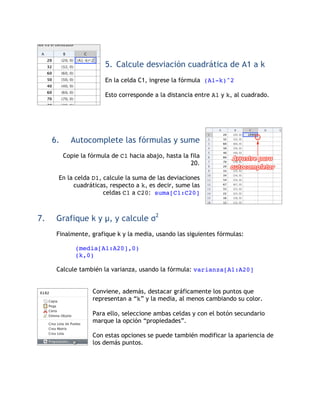 5. Calcule desviación cuadrática de A1 a k
                         En la celda C1, ingrese la fórmula (A1-k)^2

         ...