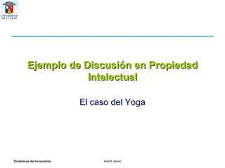 Ejemplo de Discusión en Propiedad Intelectual El caso del Yoga 